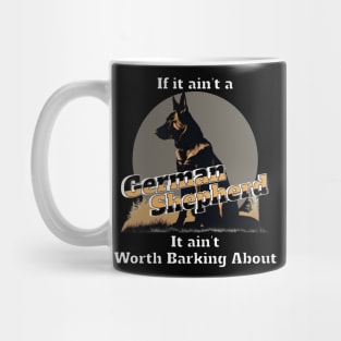 if it ain't a german shepherd it ain't worth barking about Mug